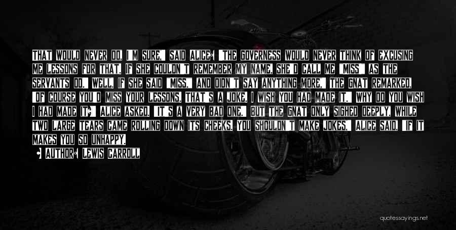 Lewis Carroll Quotes: That Would Never Do, I'm Sure,' Said Alice: 'the Governess Would Never Think Of Excusing Me Lessons For That. If
