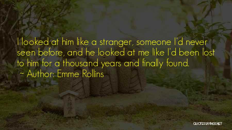 Emme Rollins Quotes: I Looked At Him Like A Stranger, Someone I'd Never Seen Before, And He Looked At Me Like I'd Been