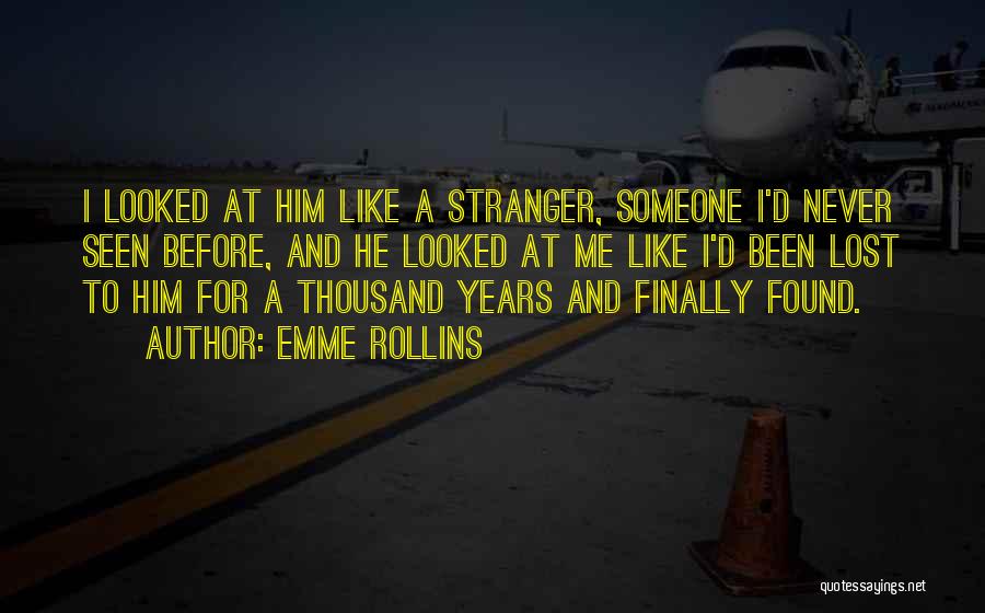 Emme Rollins Quotes: I Looked At Him Like A Stranger, Someone I'd Never Seen Before, And He Looked At Me Like I'd Been