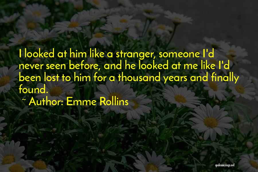 Emme Rollins Quotes: I Looked At Him Like A Stranger, Someone I'd Never Seen Before, And He Looked At Me Like I'd Been