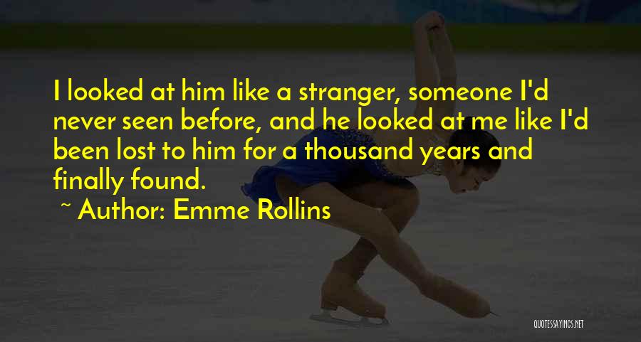 Emme Rollins Quotes: I Looked At Him Like A Stranger, Someone I'd Never Seen Before, And He Looked At Me Like I'd Been