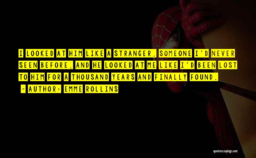 Emme Rollins Quotes: I Looked At Him Like A Stranger, Someone I'd Never Seen Before, And He Looked At Me Like I'd Been