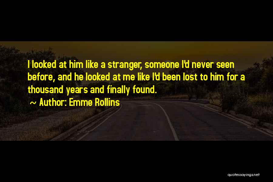 Emme Rollins Quotes: I Looked At Him Like A Stranger, Someone I'd Never Seen Before, And He Looked At Me Like I'd Been