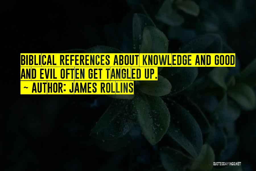 James Rollins Quotes: Biblical References About Knowledge And Good And Evil Often Get Tangled Up.