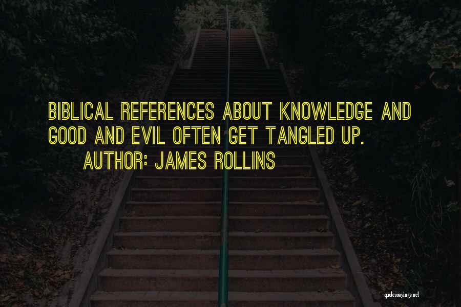 James Rollins Quotes: Biblical References About Knowledge And Good And Evil Often Get Tangled Up.