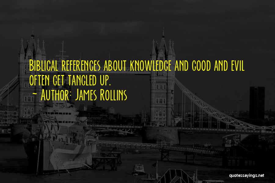 James Rollins Quotes: Biblical References About Knowledge And Good And Evil Often Get Tangled Up.