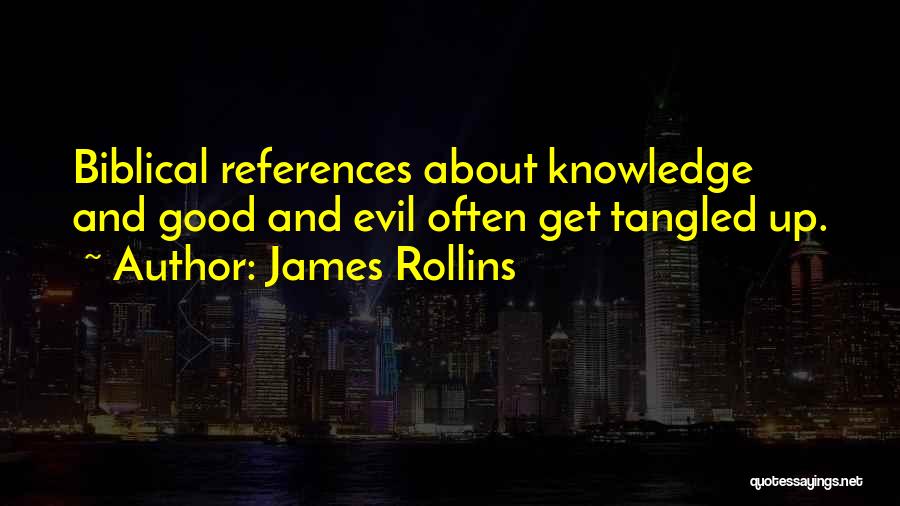 James Rollins Quotes: Biblical References About Knowledge And Good And Evil Often Get Tangled Up.