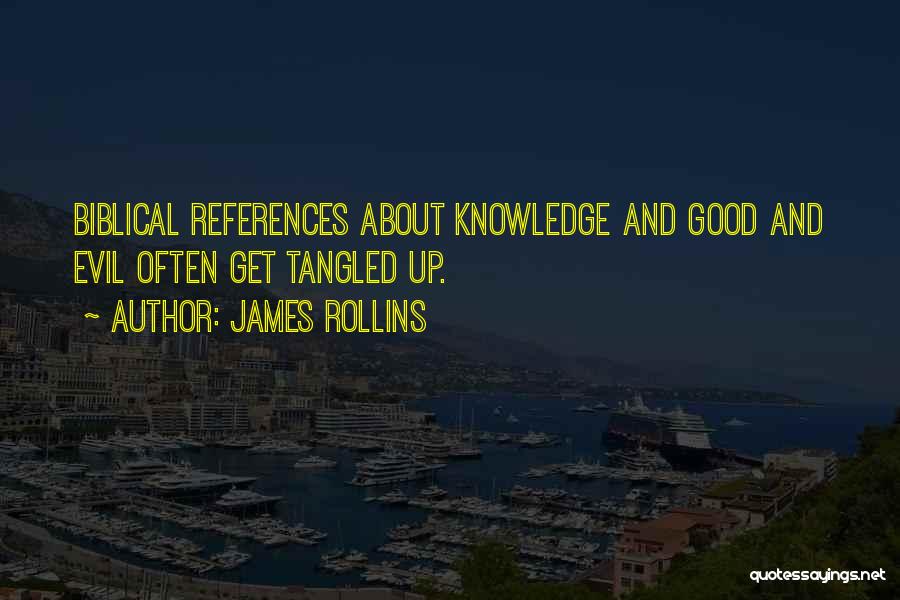 James Rollins Quotes: Biblical References About Knowledge And Good And Evil Often Get Tangled Up.