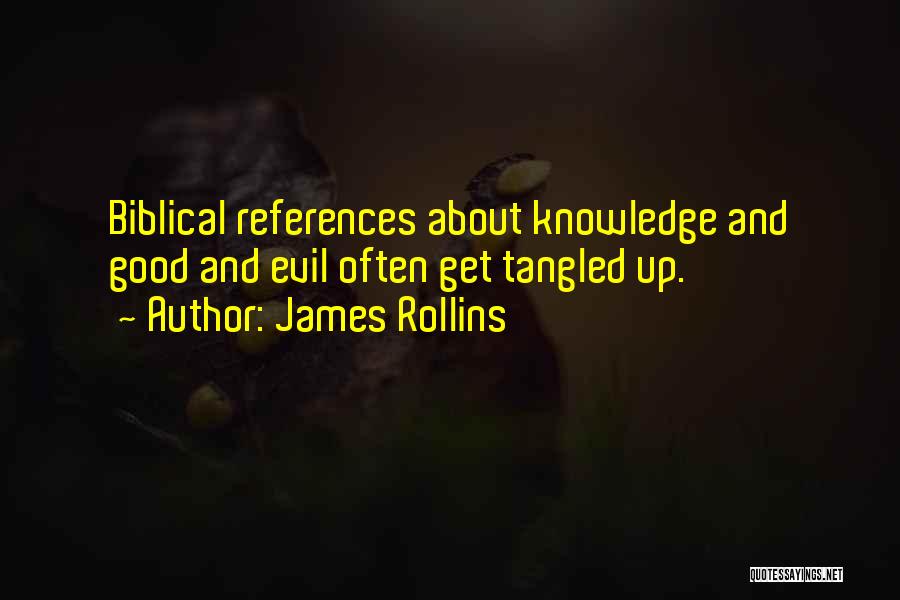 James Rollins Quotes: Biblical References About Knowledge And Good And Evil Often Get Tangled Up.