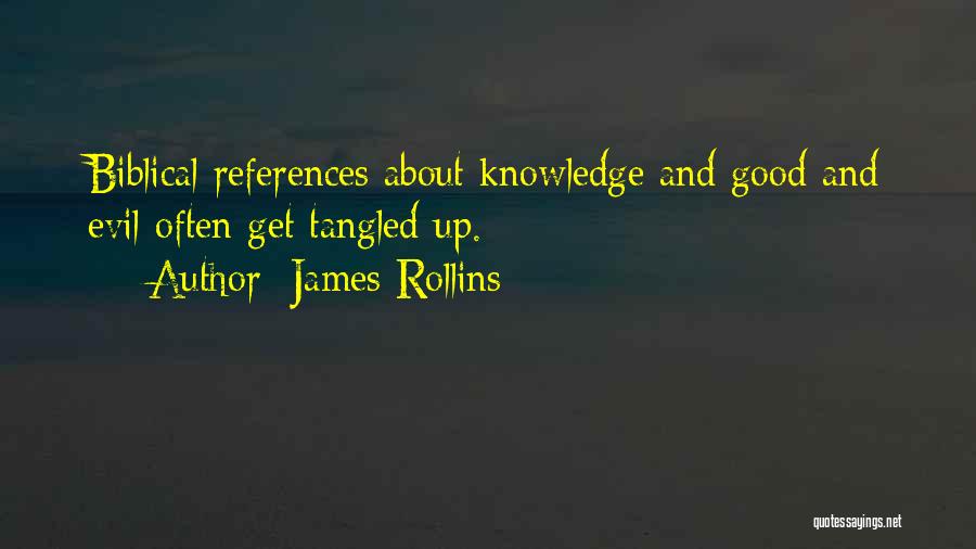 James Rollins Quotes: Biblical References About Knowledge And Good And Evil Often Get Tangled Up.