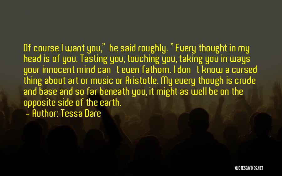 Tessa Dare Quotes: Of Course I Want You, He Said Roughly. Every Thought In My Head Is Of You. Tasting You, Touching You,
