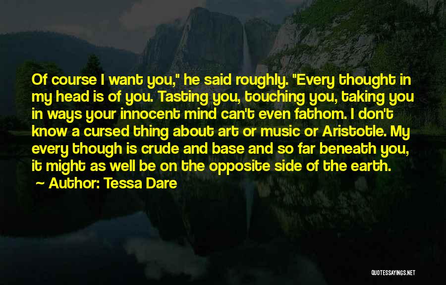 Tessa Dare Quotes: Of Course I Want You, He Said Roughly. Every Thought In My Head Is Of You. Tasting You, Touching You,