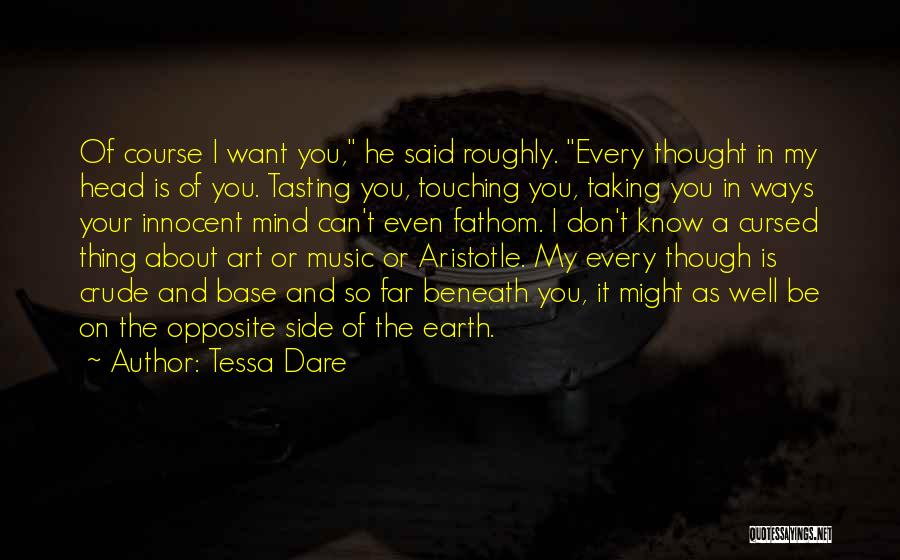 Tessa Dare Quotes: Of Course I Want You, He Said Roughly. Every Thought In My Head Is Of You. Tasting You, Touching You,