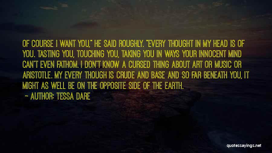 Tessa Dare Quotes: Of Course I Want You, He Said Roughly. Every Thought In My Head Is Of You. Tasting You, Touching You,