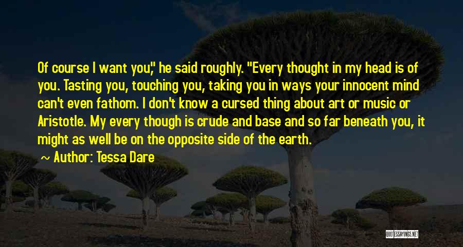 Tessa Dare Quotes: Of Course I Want You, He Said Roughly. Every Thought In My Head Is Of You. Tasting You, Touching You,