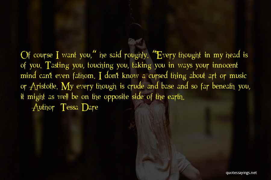 Tessa Dare Quotes: Of Course I Want You, He Said Roughly. Every Thought In My Head Is Of You. Tasting You, Touching You,