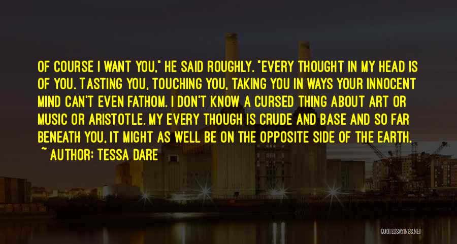 Tessa Dare Quotes: Of Course I Want You, He Said Roughly. Every Thought In My Head Is Of You. Tasting You, Touching You,