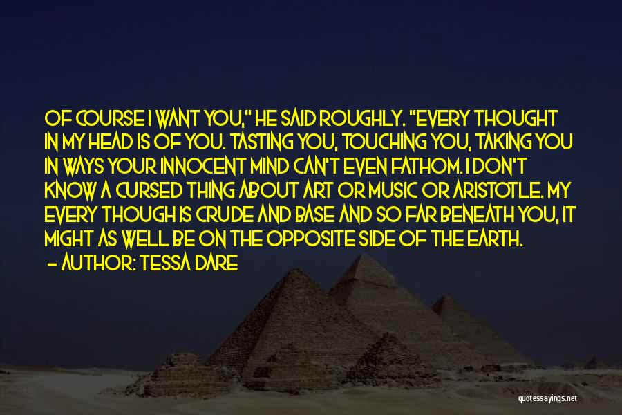 Tessa Dare Quotes: Of Course I Want You, He Said Roughly. Every Thought In My Head Is Of You. Tasting You, Touching You,