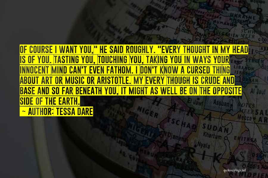 Tessa Dare Quotes: Of Course I Want You, He Said Roughly. Every Thought In My Head Is Of You. Tasting You, Touching You,