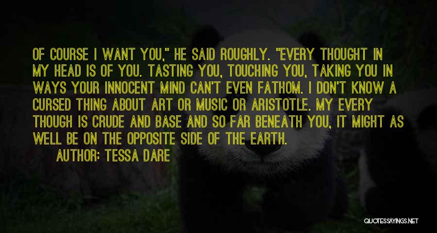 Tessa Dare Quotes: Of Course I Want You, He Said Roughly. Every Thought In My Head Is Of You. Tasting You, Touching You,