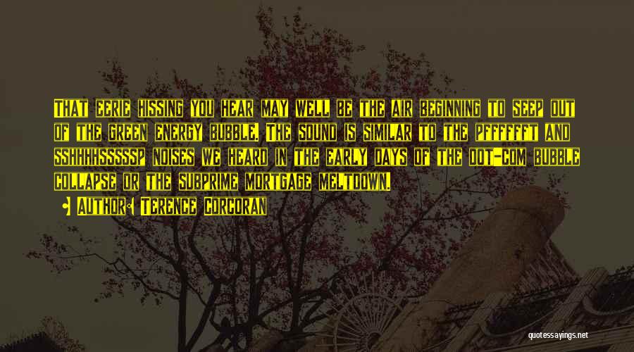 Terence Corcoran Quotes: That Eerie Hissing You Hear May Well Be The Air Beginning To Seep Out Of The Green Energy Bubble. The