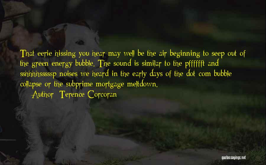 Terence Corcoran Quotes: That Eerie Hissing You Hear May Well Be The Air Beginning To Seep Out Of The Green Energy Bubble. The