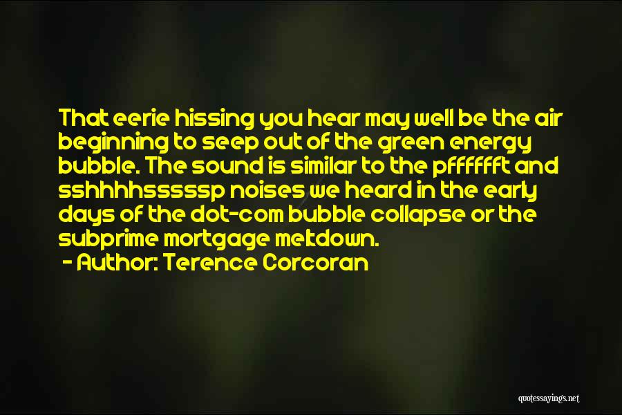 Terence Corcoran Quotes: That Eerie Hissing You Hear May Well Be The Air Beginning To Seep Out Of The Green Energy Bubble. The