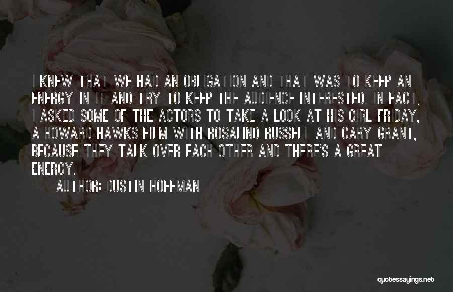 Dustin Hoffman Quotes: I Knew That We Had An Obligation And That Was To Keep An Energy In It And Try To Keep
