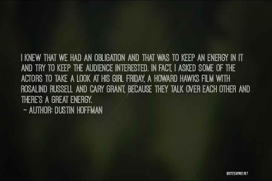 Dustin Hoffman Quotes: I Knew That We Had An Obligation And That Was To Keep An Energy In It And Try To Keep