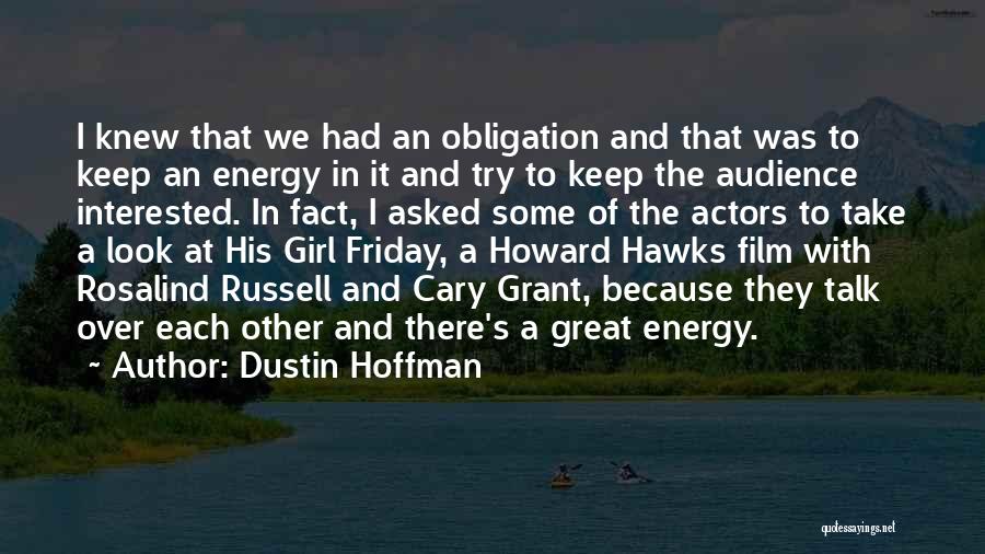 Dustin Hoffman Quotes: I Knew That We Had An Obligation And That Was To Keep An Energy In It And Try To Keep