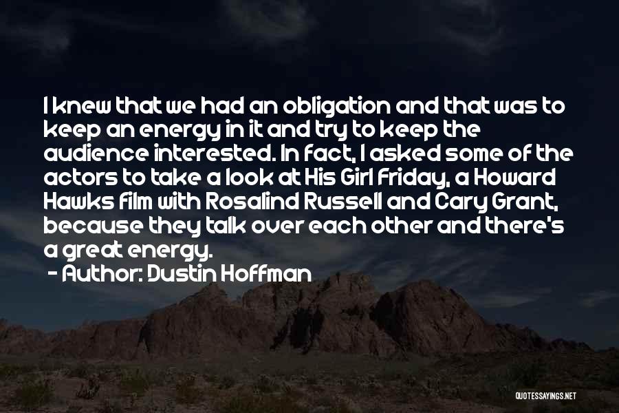 Dustin Hoffman Quotes: I Knew That We Had An Obligation And That Was To Keep An Energy In It And Try To Keep