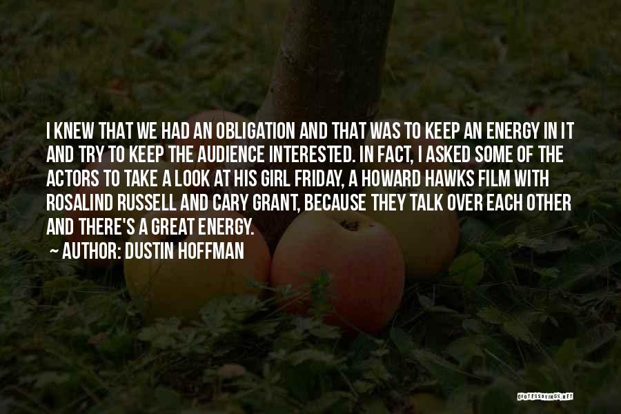 Dustin Hoffman Quotes: I Knew That We Had An Obligation And That Was To Keep An Energy In It And Try To Keep