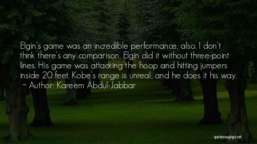 Kareem Abdul-Jabbar Quotes: Elgin's Game Was An Incredible Performance, Also. I Don't Think There's Any Comparison. Elgin Did It Without Three-point Lines. His