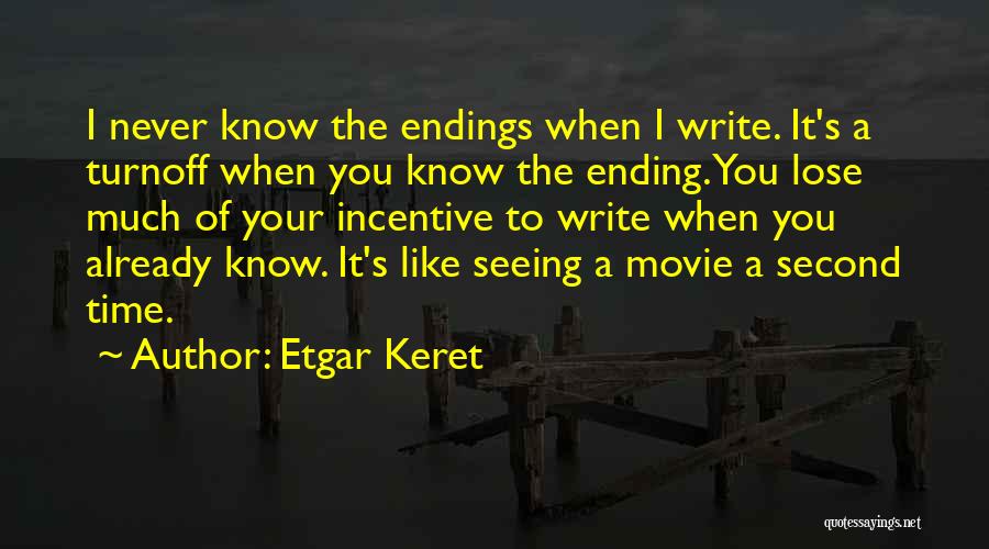 Etgar Keret Quotes: I Never Know The Endings When I Write. It's A Turnoff When You Know The Ending. You Lose Much Of