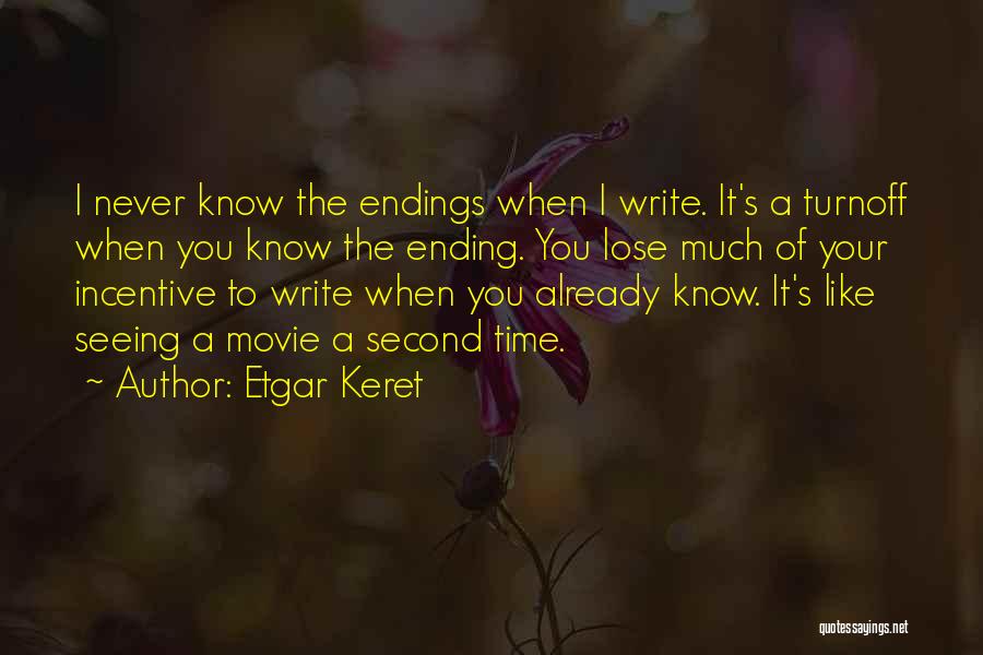 Etgar Keret Quotes: I Never Know The Endings When I Write. It's A Turnoff When You Know The Ending. You Lose Much Of