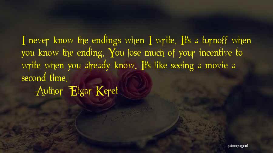 Etgar Keret Quotes: I Never Know The Endings When I Write. It's A Turnoff When You Know The Ending. You Lose Much Of