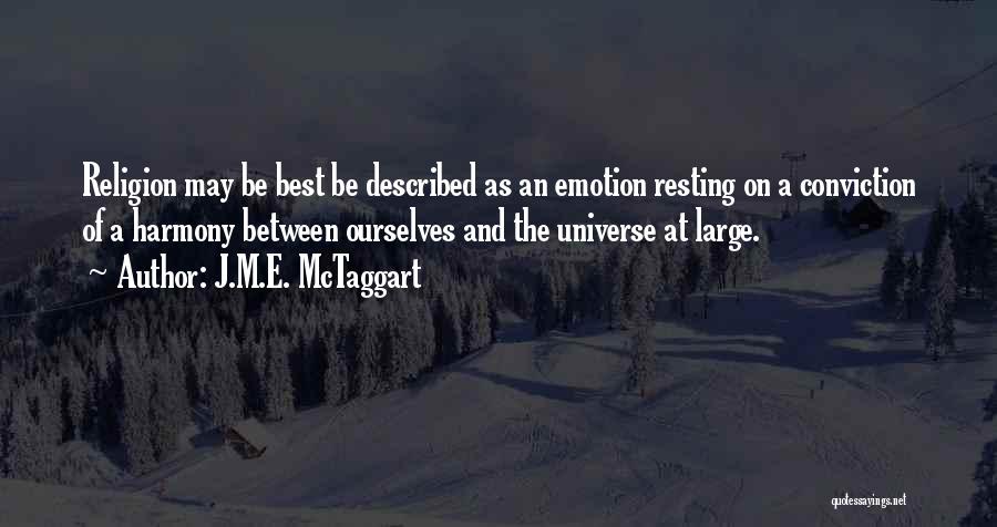 J.M.E. McTaggart Quotes: Religion May Be Best Be Described As An Emotion Resting On A Conviction Of A Harmony Between Ourselves And The