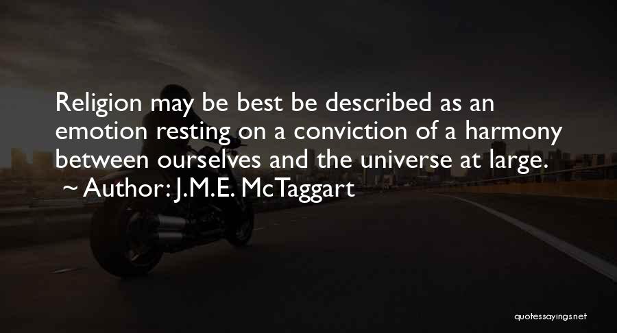 J.M.E. McTaggart Quotes: Religion May Be Best Be Described As An Emotion Resting On A Conviction Of A Harmony Between Ourselves And The