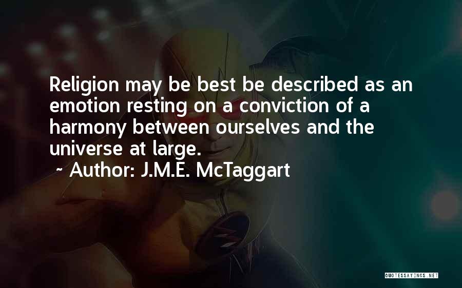 J.M.E. McTaggart Quotes: Religion May Be Best Be Described As An Emotion Resting On A Conviction Of A Harmony Between Ourselves And The
