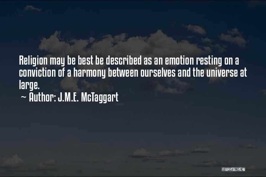 J.M.E. McTaggart Quotes: Religion May Be Best Be Described As An Emotion Resting On A Conviction Of A Harmony Between Ourselves And The