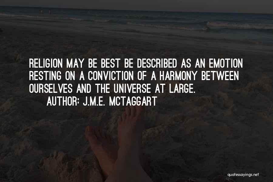 J.M.E. McTaggart Quotes: Religion May Be Best Be Described As An Emotion Resting On A Conviction Of A Harmony Between Ourselves And The