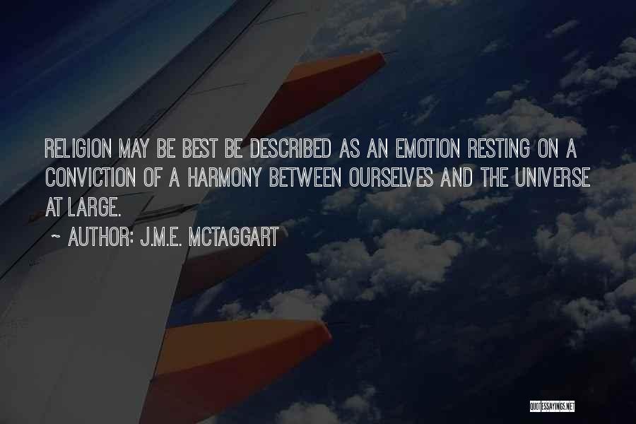 J.M.E. McTaggart Quotes: Religion May Be Best Be Described As An Emotion Resting On A Conviction Of A Harmony Between Ourselves And The
