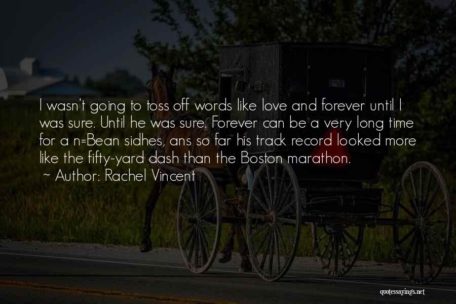 Rachel Vincent Quotes: I Wasn't Going To Toss Off Words Like Love And Forever Until I Was Sure. Until He Was Sure. Forever