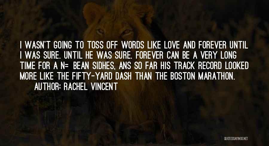 Rachel Vincent Quotes: I Wasn't Going To Toss Off Words Like Love And Forever Until I Was Sure. Until He Was Sure. Forever