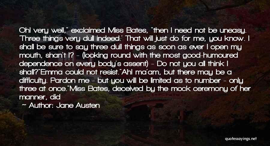 Jane Austen Quotes: Oh! Very Well, Exclaimed Miss Bates, Then I Need Not Be Uneasy. 'three Things Very Dull Indeed.' That Will Just