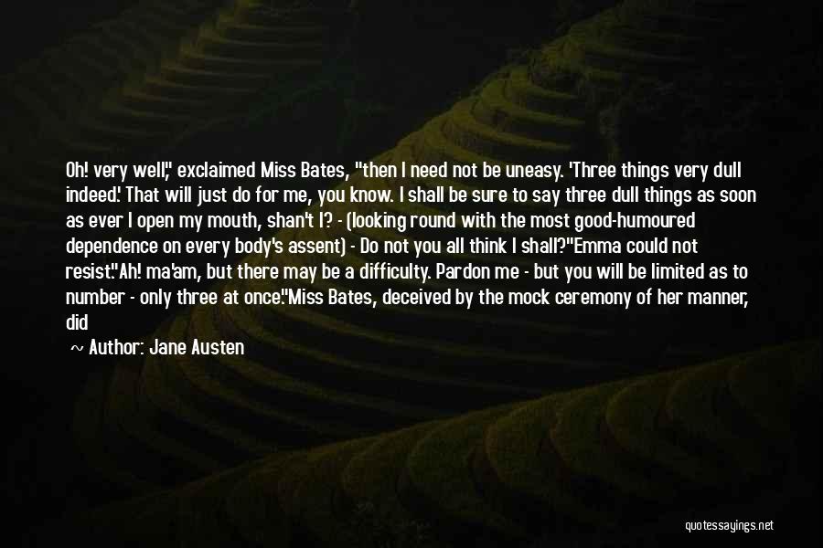 Jane Austen Quotes: Oh! Very Well, Exclaimed Miss Bates, Then I Need Not Be Uneasy. 'three Things Very Dull Indeed.' That Will Just