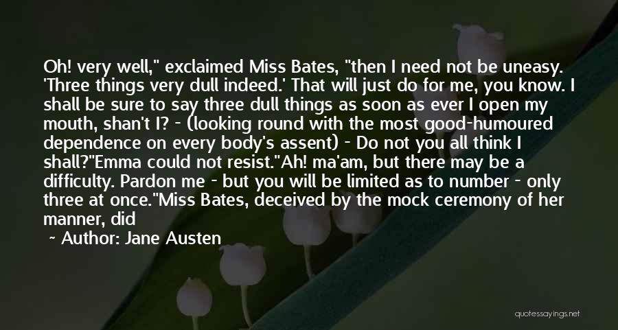 Jane Austen Quotes: Oh! Very Well, Exclaimed Miss Bates, Then I Need Not Be Uneasy. 'three Things Very Dull Indeed.' That Will Just