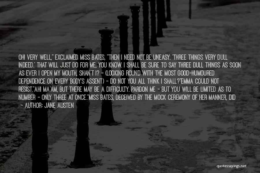 Jane Austen Quotes: Oh! Very Well, Exclaimed Miss Bates, Then I Need Not Be Uneasy. 'three Things Very Dull Indeed.' That Will Just
