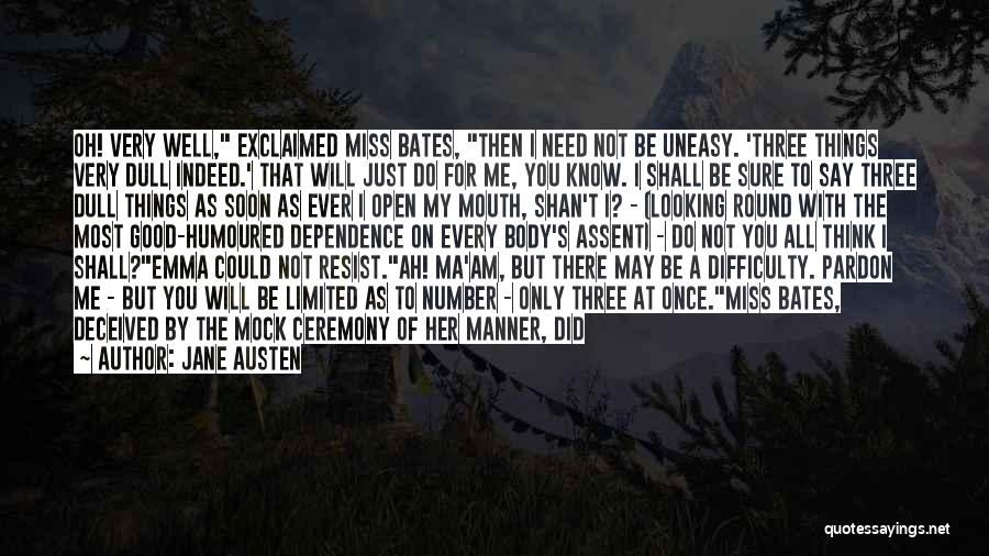 Jane Austen Quotes: Oh! Very Well, Exclaimed Miss Bates, Then I Need Not Be Uneasy. 'three Things Very Dull Indeed.' That Will Just