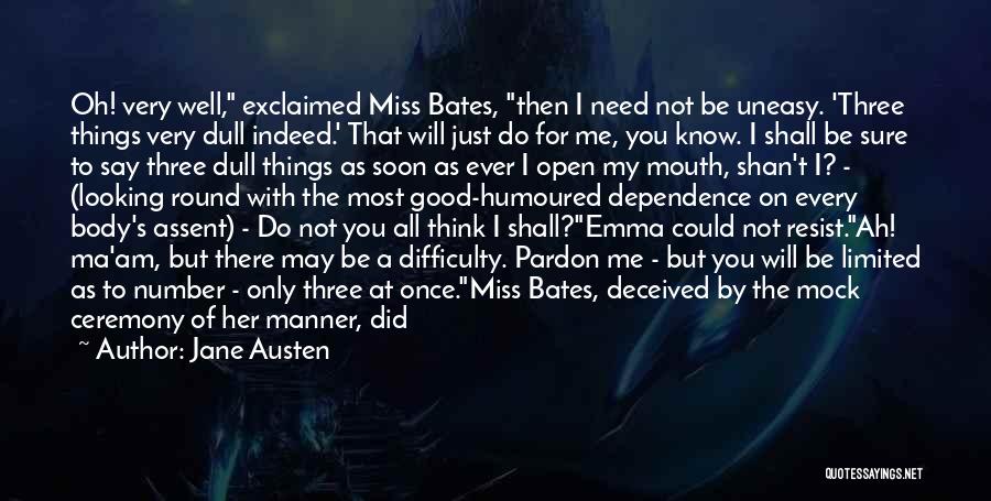 Jane Austen Quotes: Oh! Very Well, Exclaimed Miss Bates, Then I Need Not Be Uneasy. 'three Things Very Dull Indeed.' That Will Just